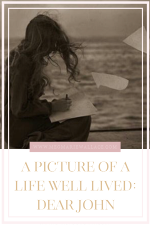 a picture of a life well lived | Dear John | meg Marie Wallace 