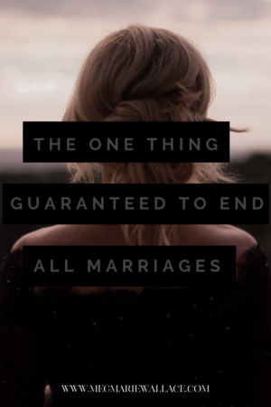 the one thing guaranteed to end all marriages | meg Marie Wallace