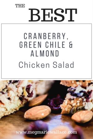 Cranberry and Green Chile Chicken Salad - Healthy Eating -Fitness Food | Meg Marie Wallace Blog