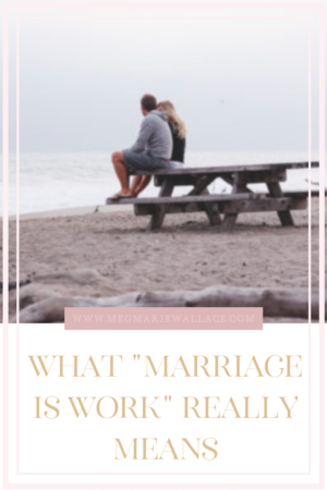 what marriage is work really means | meg Marie Wallace 