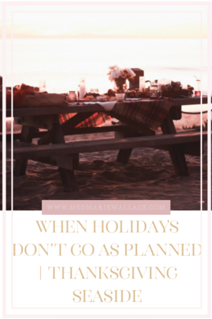 when holidays don't go as planned | thanksgiving: seaside